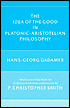 Idea of the Good in Platonic-Aristotelian Philosophy - Hans-Georg Gadamer, P. Christopher Smith (Translator), P. Christopher Smith (Introduction), P. Christopher Smith (Introduction)