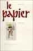 Le papier  - 2.000 ans d'histoire et de savoir-faire - Lucien Polastron  - Impr.nationale 